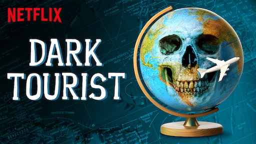 Netflix Travel shows - Dark Tourist