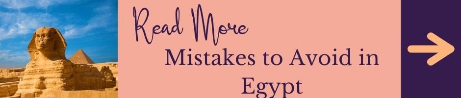 Read More: Mistakes to avoid in Egypt