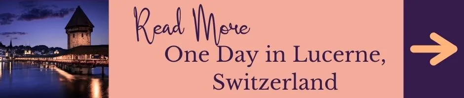 Read More: Lucerne, Switzerland in One Day
