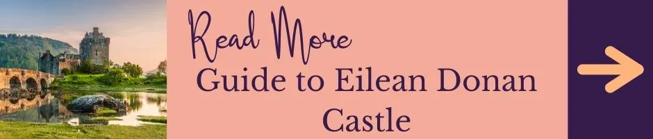Read More: Visiting Eilean Donan Castle in Scotland
