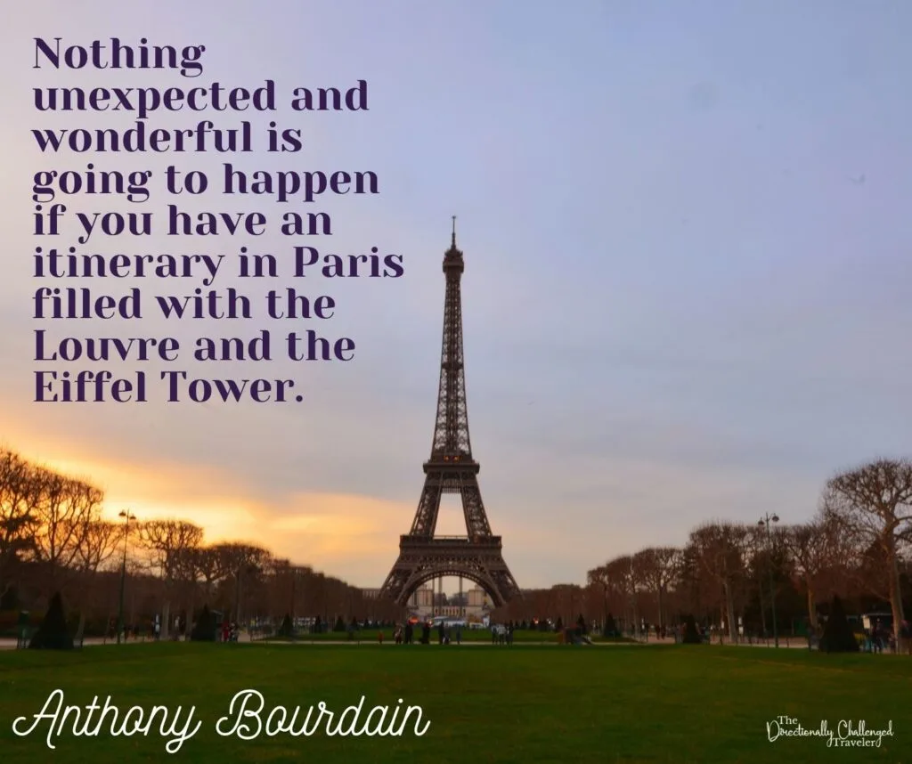 Nothing unexpected and wonderful is going to happen if you have an itinerary in Paris filled with the Louvre and the Eiffel Tower