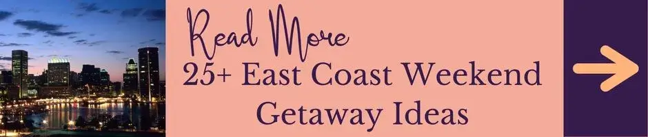 Read More: East Coast Weekend Getaway Ideas